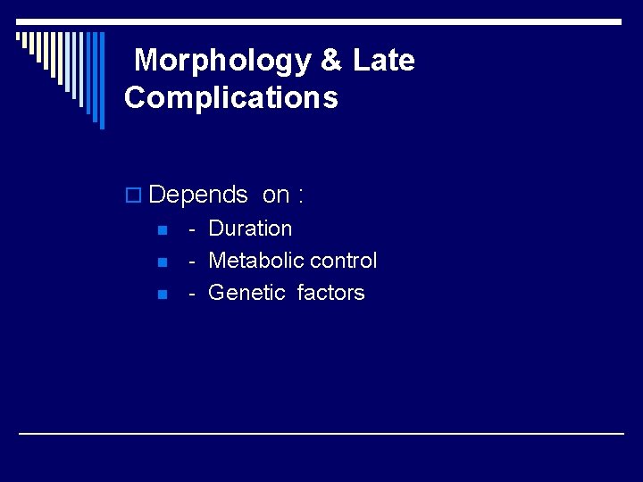 Morphology & Late Complications o Depends on : n n n - Duration -