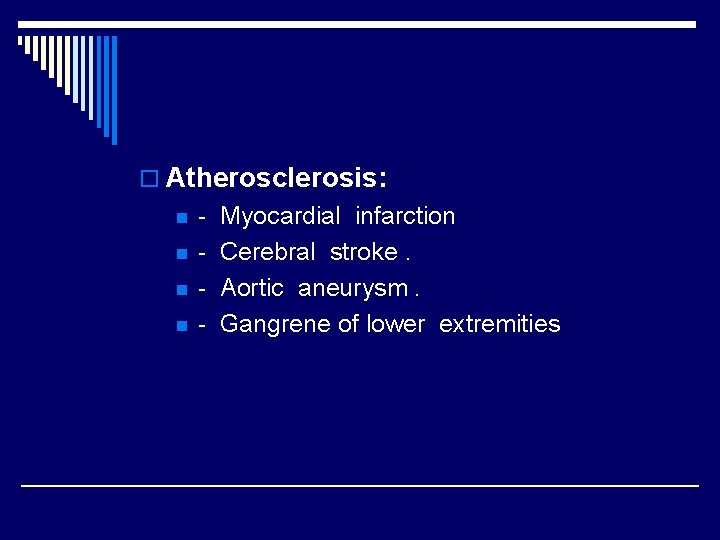 o Atherosclerosis: n n - Myocardial infarction Cerebral stroke. Aortic aneurysm. Gangrene of lower