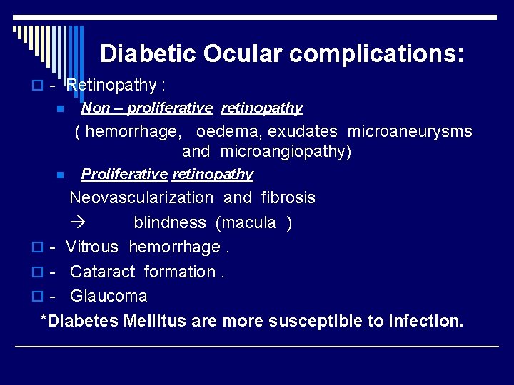 Diabetic Ocular complications: o - Retinopathy : n Non – proliferative retinopathy ( hemorrhage,