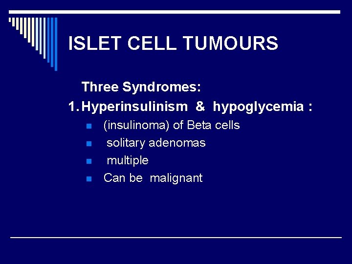 ISLET CELL TUMOURS Three Syndromes: 1. Hyperinsulinism & hypoglycemia : n n (insulinoma) of