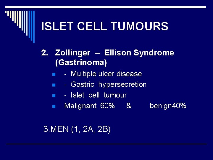 ISLET CELL TUMOURS 2. Zollinger – Ellison Syndrome (Gastrinoma) n n - Multiple ulcer