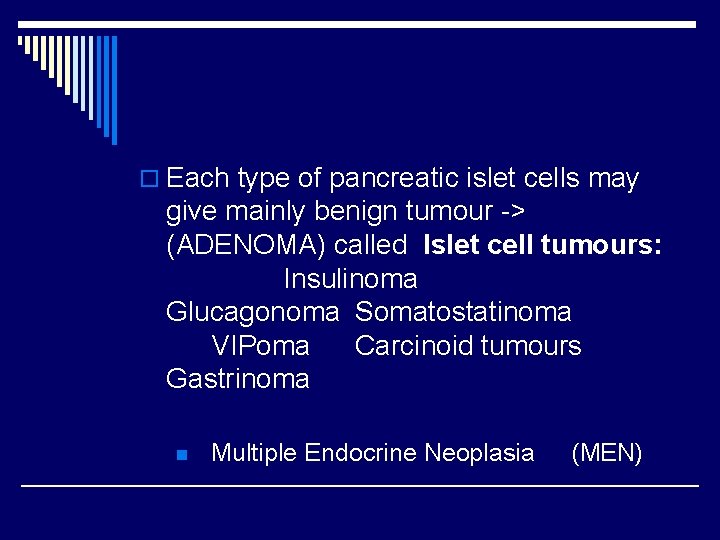 o Each type of pancreatic islet cells may give mainly benign tumour -> (ADENOMA)