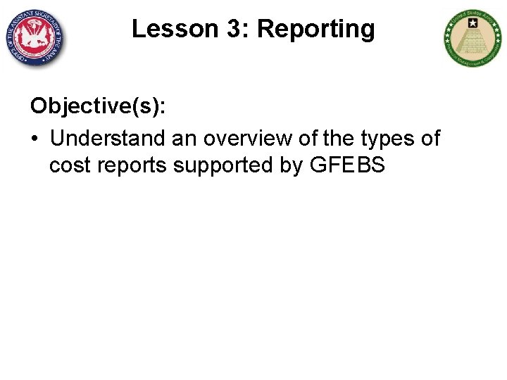 Lesson 3: Reporting Objective(s): • Understand an overview of the types of cost reports