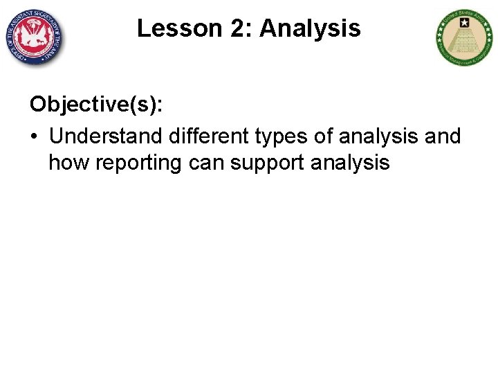 Lesson 2: Analysis Objective(s): • Understand different types of analysis and how reporting can
