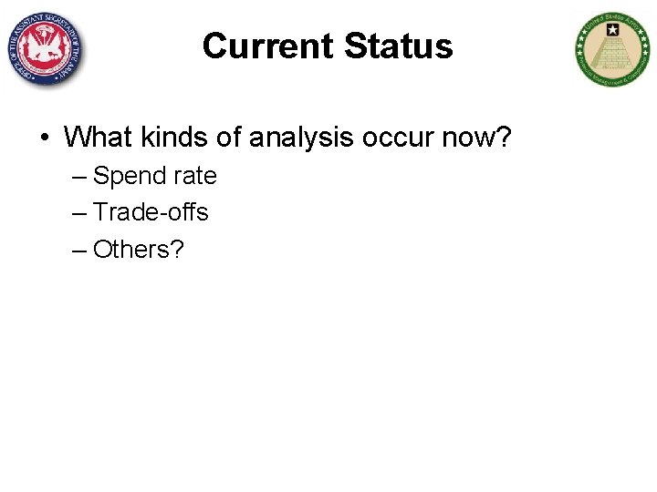 Current Status • What kinds of analysis occur now? – Spend rate – Trade-offs