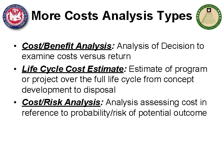 More Costs Analysis Types • Cost/Benefit Analysis: Analysis of Decision to examine costs versus