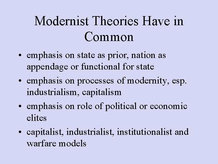 Modernist Theories Have in Common • emphasis on state as prior, nation as appendage