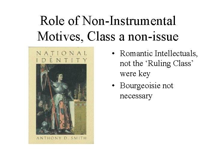 Role of Non-Instrumental Motives, Class a non-issue • Romantic Intellectuals, not the ‘Ruling Class’