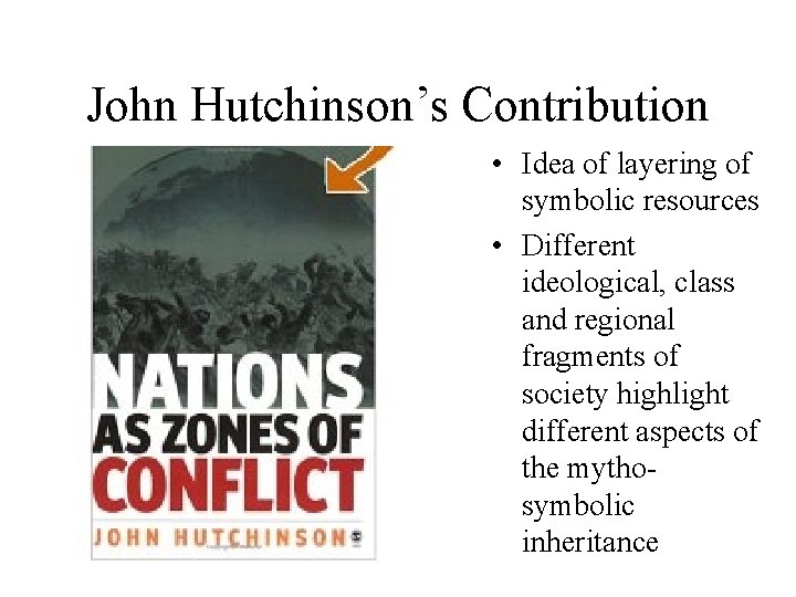 John Hutchinson’s Contribution • Idea of layering of symbolic resources • Different ideological, class