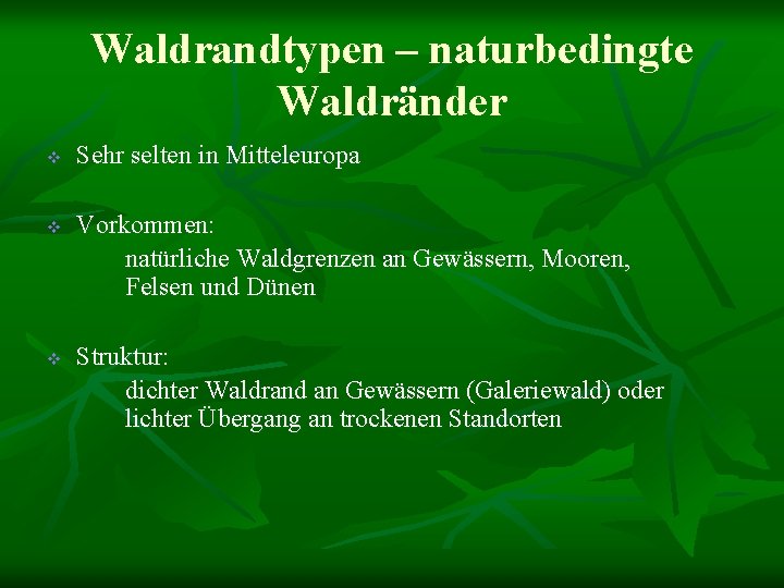 Waldrandtypen – naturbedingte Waldränder v v v Sehr selten in Mitteleuropa Vorkommen: natürliche Waldgrenzen