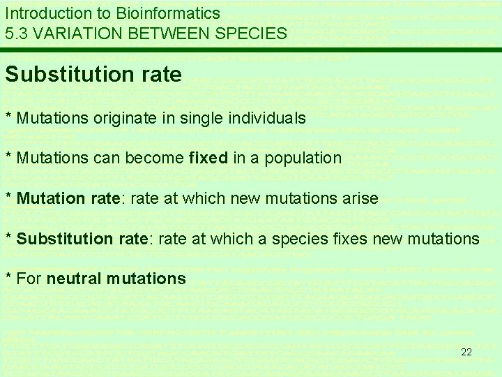 Introduction to Bioinformatics 5. 3 VARIATION BETWEEN SPECIES Substitution rate * Mutations originate in