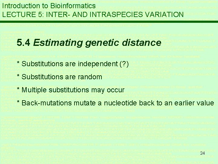 Introduction to Bioinformatics LECTURE 5: INTER- AND INTRASPECIES VARIATION 5. 4 Estimating genetic distance