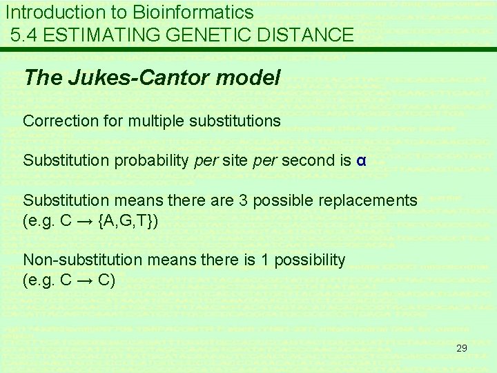 Introduction to Bioinformatics 5. 4 ESTIMATING GENETIC DISTANCE The Jukes-Cantor model Correction for multiple
