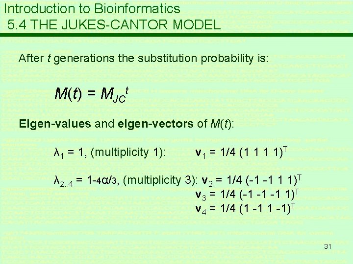 Introduction to Bioinformatics 5. 4 THE JUKES-CANTOR MODEL After t generations the substitution probability