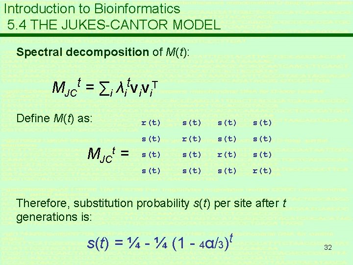 Introduction to Bioinformatics 5. 4 THE JUKES-CANTOR MODEL Spectral decomposition of M(t): MJCt =