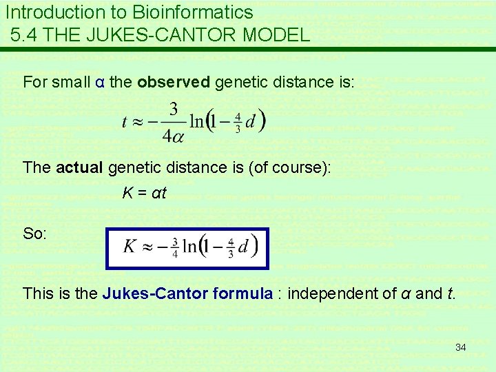 Introduction to Bioinformatics 5. 4 THE JUKES-CANTOR MODEL For small α the observed genetic