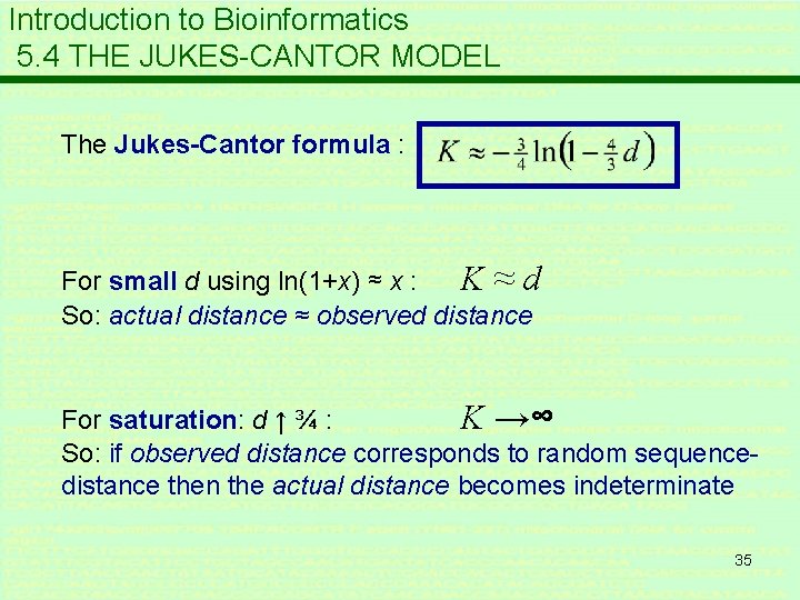 Introduction to Bioinformatics 5. 4 THE JUKES-CANTOR MODEL The Jukes-Cantor formula : For small