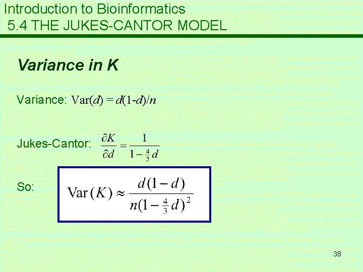 Introduction to Bioinformatics 5. 4 THE JUKES-CANTOR MODEL Variance in K Variance: Var(d) =