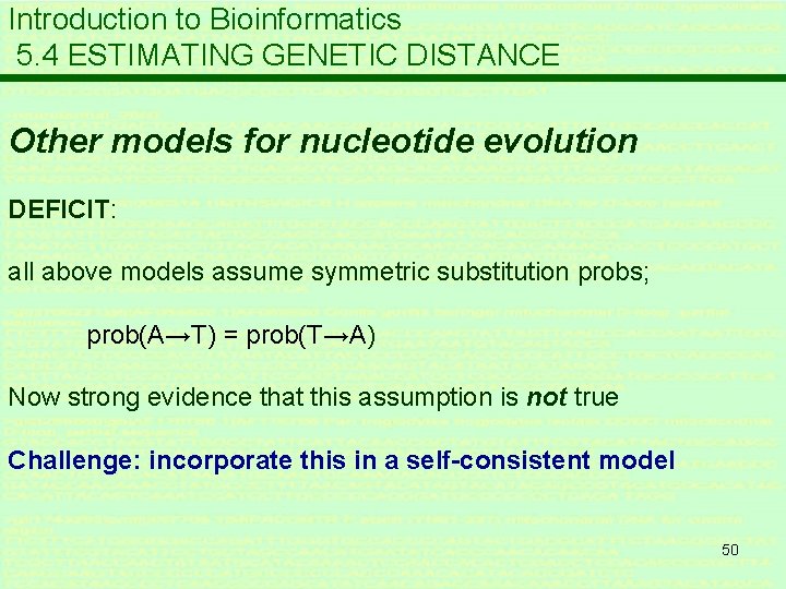Introduction to Bioinformatics 5. 4 ESTIMATING GENETIC DISTANCE Other models for nucleotide evolution DEFICIT: