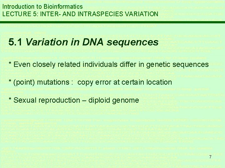 Introduction to Bioinformatics LECTURE 5: INTER- AND INTRASPECIES VARIATION 5. 1 Variation in DNA