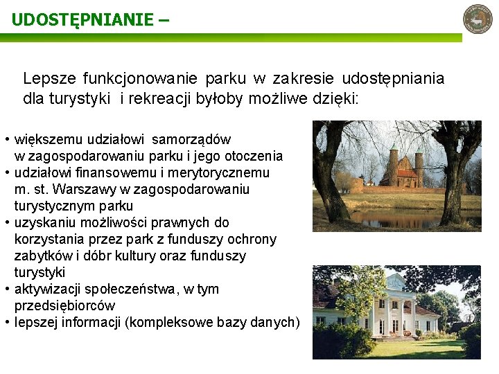 UDOSTĘPNIANIE – Lepsze funkcjonowanie parku w zakresie udostępniania dla turystyki i rekreacji byłoby możliwe