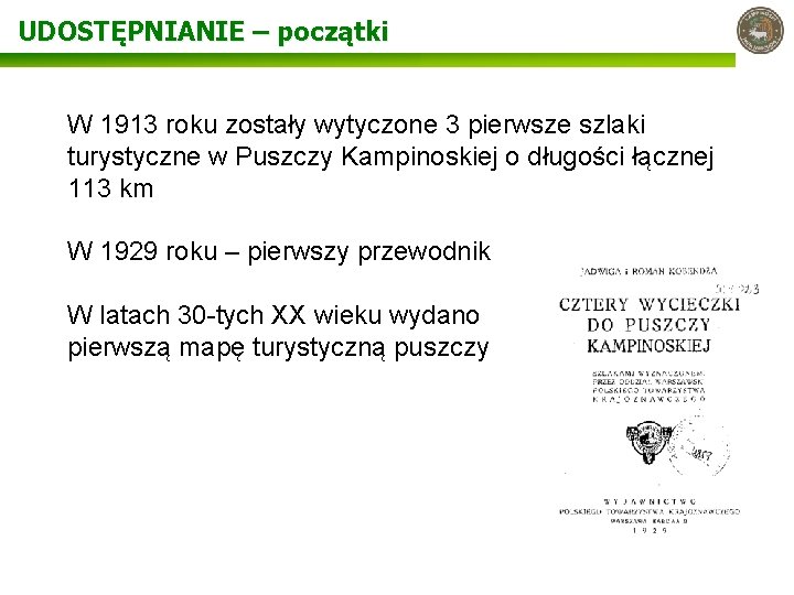 UDOSTĘPNIANIE – początki W 1913 roku zostały wytyczone 3 pierwsze szlaki turystyczne w Puszczy