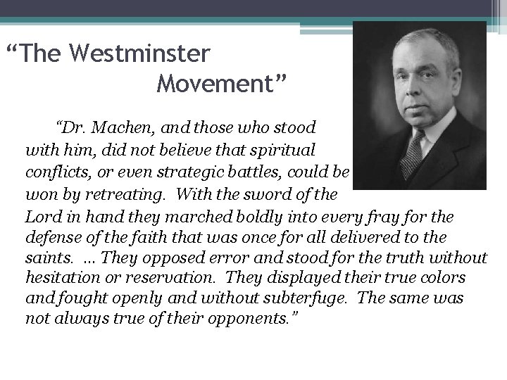 “The Westminster Movement” “Dr. Machen, and those who stood with him, did not believe