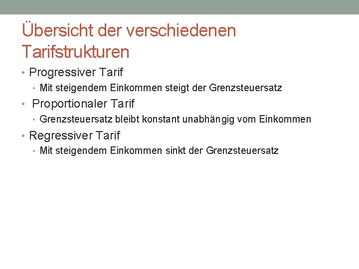 Übersicht der verschiedenen Tarifstrukturen • Progressiver Tarif • Mit steigendem Einkommen steigt der Grenzsteuersatz