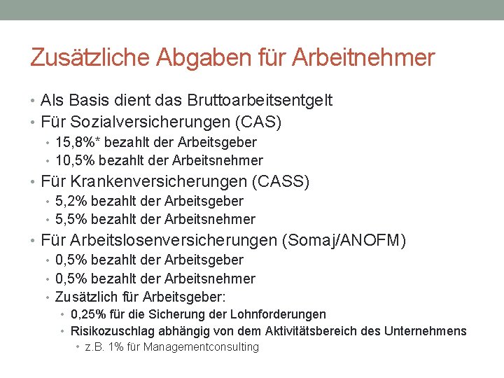 Zusätzliche Abgaben für Arbeitnehmer • Als Basis dient das Bruttoarbeitsentgelt • Für Sozialversicherungen (CAS)