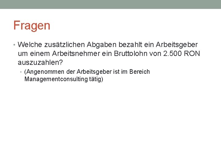 Fragen • Welche zusätzlichen Abgaben bezahlt ein Arbeitsgeber um einem Arbeitsnehmer ein Bruttolohn von