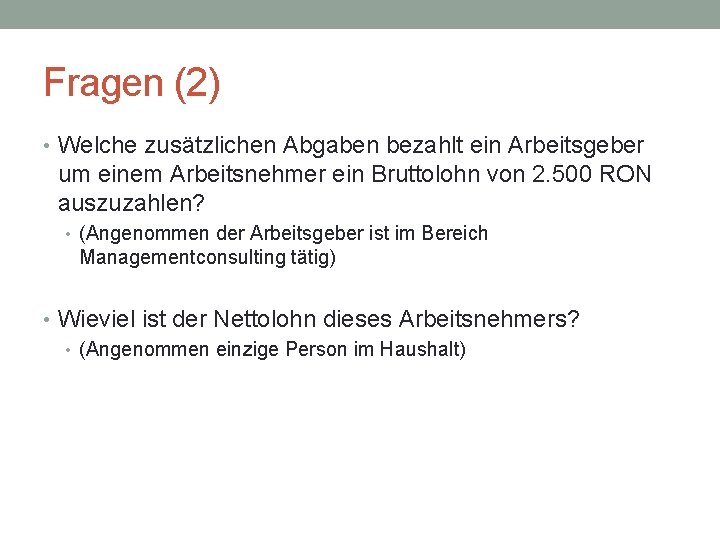 Fragen (2) • Welche zusätzlichen Abgaben bezahlt ein Arbeitsgeber um einem Arbeitsnehmer ein Bruttolohn