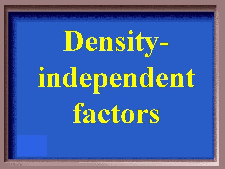 Densityindependent factors 