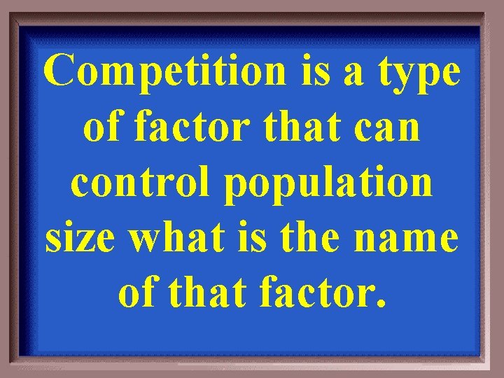Competition is a type of factor that can control population size what is the