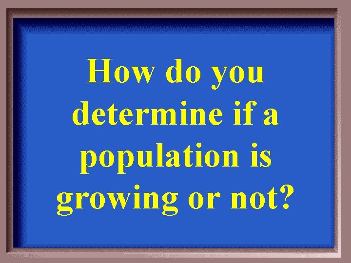 How do you determine if a population is growing or not? 