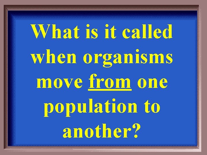 What is it called when organisms move from one population to another? 