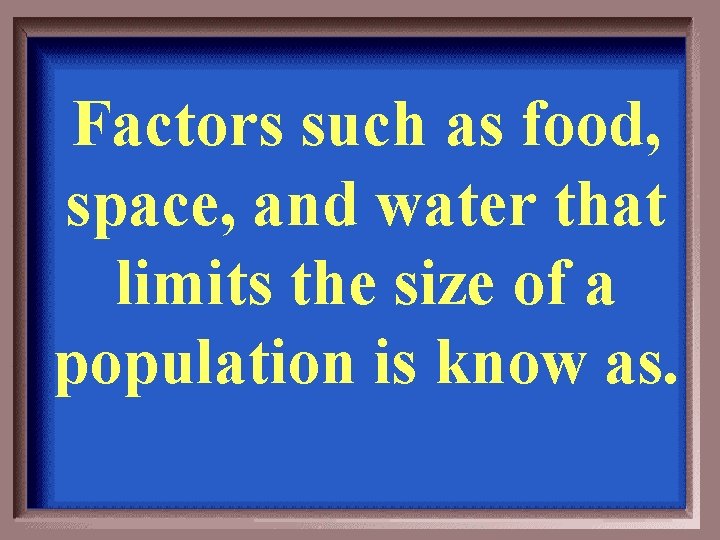 Factors such as food, space, and water that limits the size of a population