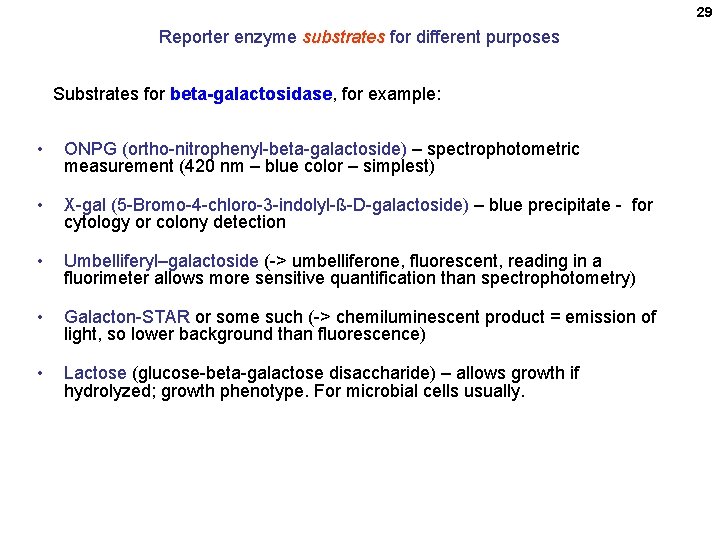 29 Reporter enzyme substrates for different purposes Substrates for beta-galactosidase, for example: • ONPG