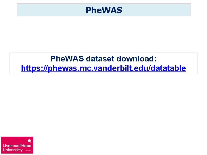 Phe. WAS dataset download: https: //phewas. mc. vanderbilt. edu/datatable 