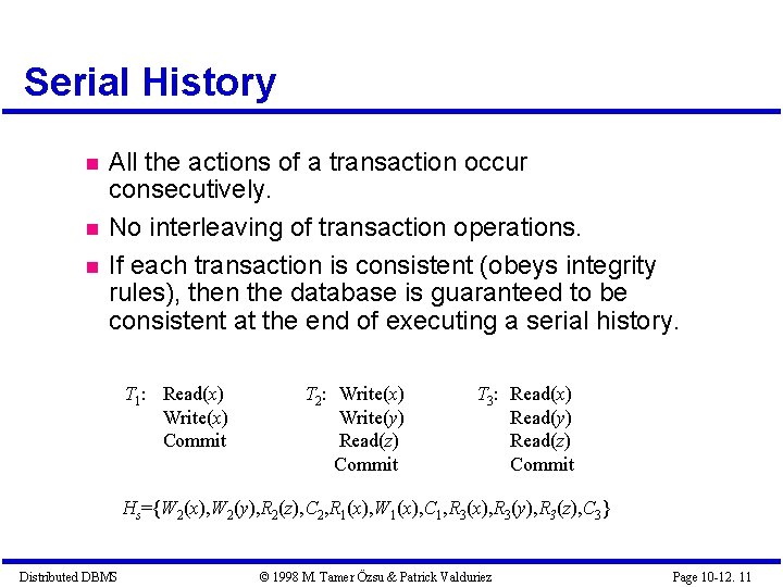 Serial History All the actions of a transaction occur consecutively. No interleaving of transaction Serial History All the actions of a transaction occur consecutively. No interleaving of transaction