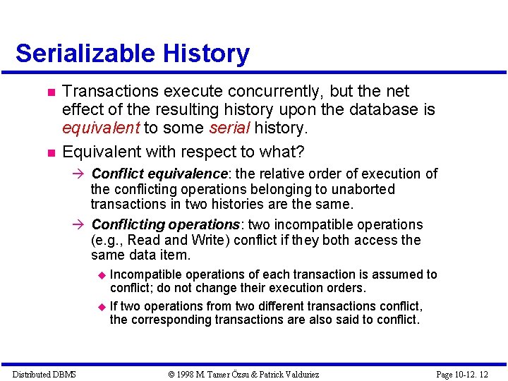 Serializable History Transactions execute concurrently, but the net effect of the resulting history upon