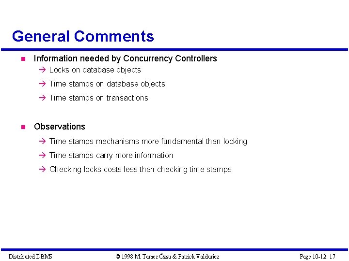 General Comments Information needed by Concurrency Controllers Locks on database objects Time stamps on