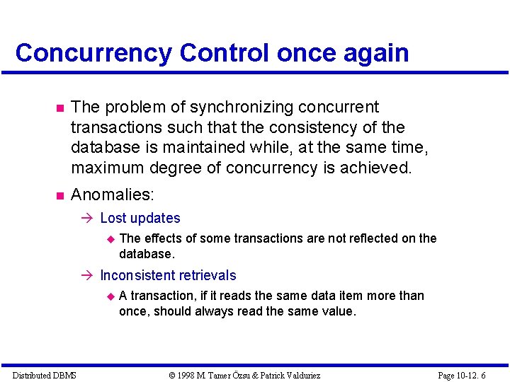 Concurrency Control once again The problem of synchronizing concurrent transactions such that the consistency