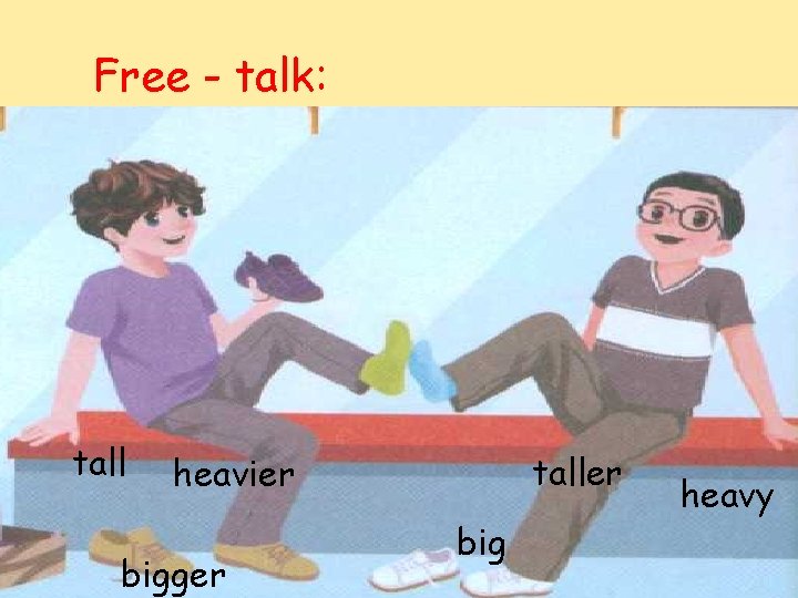 Free - talk: taller heavier bigger big heavy 