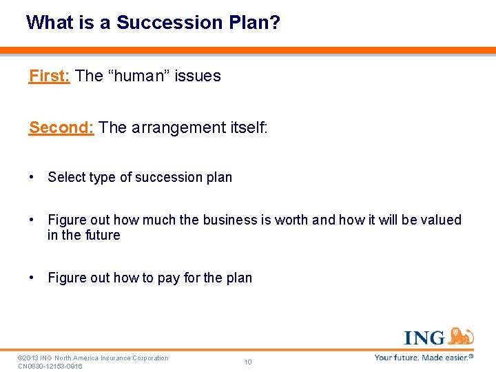 What is a Succession Plan? First: The “human” issues Second: The arrangement itself: •