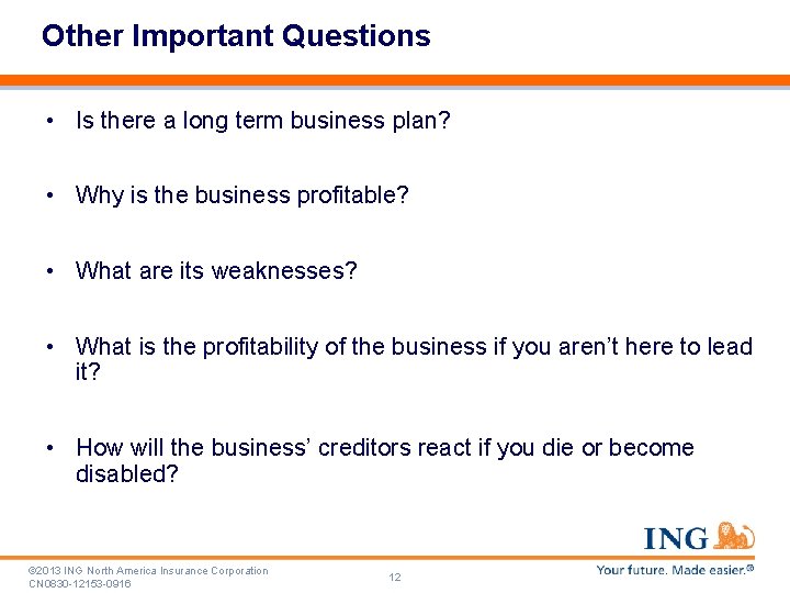 Other Important Questions • Is there a long term business plan? • Why is