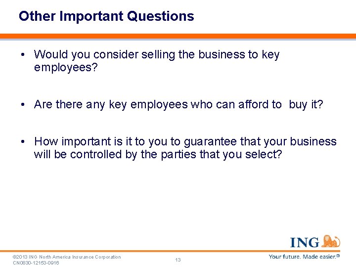 Other Important Questions • Would you consider selling the business to key employees? •