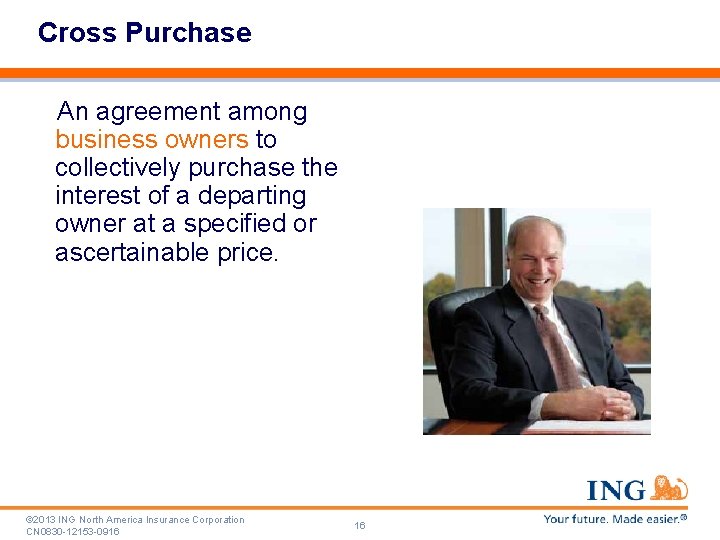 Cross Purchase An agreement among business owners to collectively purchase the interest of a