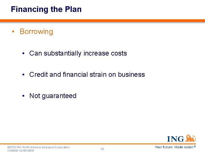 Financing the Plan • Borrowing • Can substantially increase costs • Credit and financial