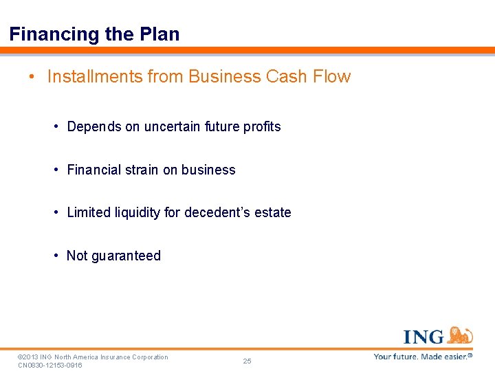 Financing the Plan • Installments from Business Cash Flow • Depends on uncertain future