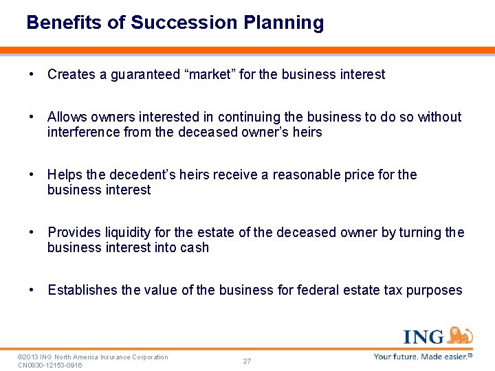 Benefits of Succession Planning • Creates a guaranteed “market” for the business interest •